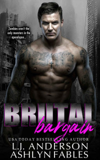 L.J. Anderson & Ashlyn Fables — Brutal Bargain: A Dark Apocalypse Romance (The Kings and Queens of the Apocalypse Book 1)