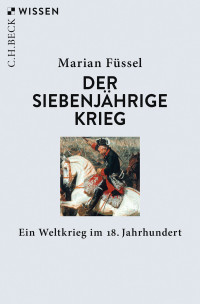 Marian Füssel; — Der Siebenjährige Krieg