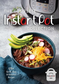 Weldon Owen — The Complete Instant Pot Collection: 175+ Quick, Easy & Delicious Recipes