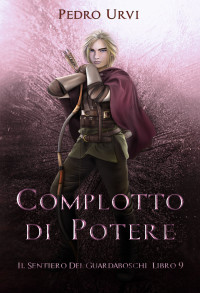 Urvi, Pedro — Complotto di Potere: (Il Sentiero del Guardaboschi Vol. 9) (Italian Edition)