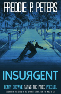 Freddie P. Peters — Insurgent (Henry Crowne Paying the Price - Prequel)