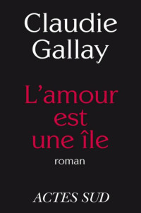 Gallay Claudie [Gallay Claudie] — L'amour est une île