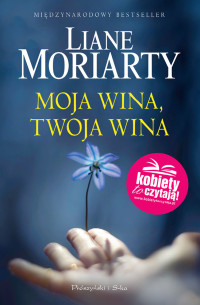 Liane Moriarty — Moja wina, twoja wina