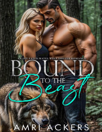 Ackers, Amri — Bound to the Beast: An OTT Fated Mates Wolf Shifter Romance