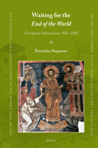 Stepanov, Tsvetelin; — Waiting for the End of the World: European Dimensions, 950-1200