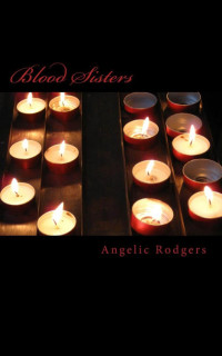 Angelic Rodgers — Blood Sisters (The Olivia Chronicles)