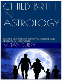 Jyotish — CHILD BIRTH IN ASTROLOGY: GENDER MISFORTUNE CURSE TIME DENIAL AND FERTILITY IN HOROSCOPE