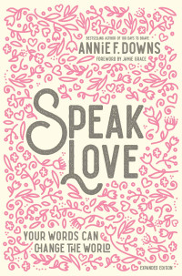 Annie F. Downs; — Speak Love