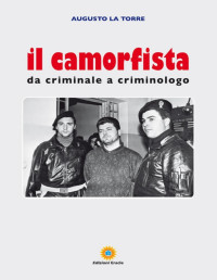 LA TORRE, AUGUSTO — IL CAMORFISTA: DA CRIMINALE A CRIMINOLOGO (Italian Edition)