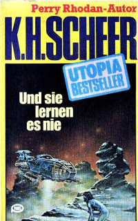 Scheer, K.H. — [Utopia Bestseller 22] • Und sie lernen es nie