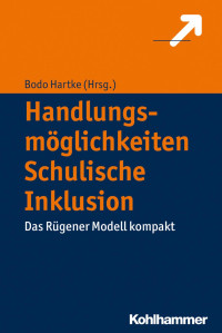 Bodo Hartke — Handlungsmöglichkeiten Schulische Inklusion: Das Rügener Modell kompakt