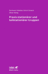 Dankwart Mattke — Praxis stationärer und teilstationärer Gruppenarbeit (Leben lernen, Bd. 279)