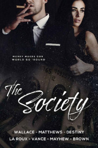 Michelle Brown & C.L. Matthews & Ally Vance & Alice La Roux & TL Mayhew & Sam Destiny & Murphy Wallace [Brown, Michelle & Matthews, C.L. & Vance, Ally & La Roux, Alice & Mayhew, TL & Destiny, Sam & Wallace, Murphy] — The Society