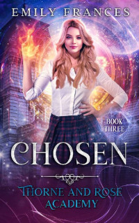 Emily Frances — Chosen: Thorne and Rose Academy Book Three
