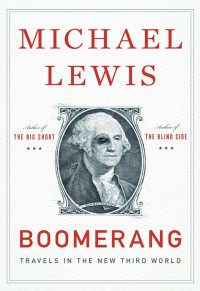 Lewis, Michael — Boomerang: Travels in the New Third World