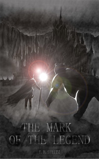 T. D. Steitz — The Mark of the Legend: Book One of the Mark Trilogy