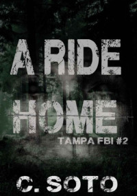 C. Soto — A Ride Home (Tampa FBI #2)