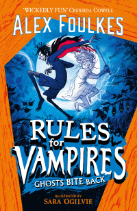 Alex Foulkes — Rules for Vampires: Ghosts Bite Back