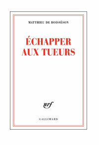 Matthieu de Boisséson [Boisséson, Matthieu de] — Echapper aux tueurs