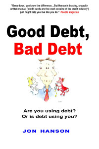 Jon Hanson — Good Debt, Bad Debt (2007 edition): Knowing the Difference Can Save Your Financial Life