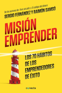 Sergio Fernández & Raimon Samsó — Misión emprender: Los 70 hábitos de los emprendedores de éxito