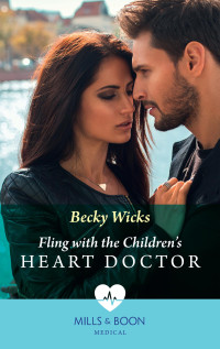 Becky Wicks — Fling With The Children's Heart Doctor [Mills & Boon]