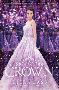 Kiera Cass [Cass, Kiera] — The Crown (The Selection Book 5 of 5)