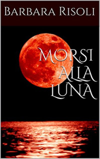 Barbara Risoli — Morsi Alla Luna