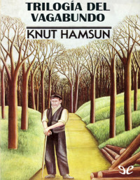 Knut Hamsun — TRILOGÍA DEL VAGABUNDO