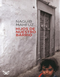 Naguib Mahfuz — Hijos De Nuestro Barrio