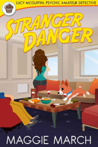 Maggie March — Stranger Danger (Lucy McGuffin, Psychic Amateur Detective Book 4)