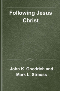 John K. Goodrich;Mark L. Strauss; — Following Jesus Christ: The New Testament Message of Discipleship for Today