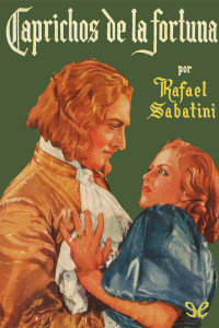 Rafael Sabatini — Caprichos de la fortuna
