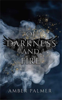 Amber Palmer — Of Darkness and Fire (Darkness and Fire Series Book 1)