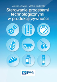 Ludwicki Marek;Ludwicki Micha; — Sterowanie procesami technologicznymi w produkcji ywnoci