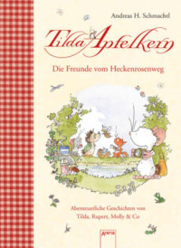 Andreas H. Schmachtl — Tilda Apfelkern. Die Freunde vom Heckenrosenweg