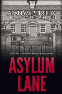 Alan M. Petrillo — Asylum Lane: from the Victorian Carriage mystery series