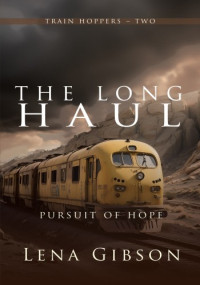 Lena Gibson — The Long Haul: Pursuit of Hope - Train Hoppers, Book 2