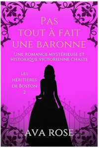 Ava Rose — Les héritières de Boston T2 : Pas tout à fait une baronne