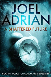 Adrian, Joel [Adrian, Joel] — A Shattered Future