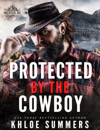 Khloe Summers — Protected by the Cowboy (A Fake Boyfriend, Age Gap Romance): Rugged Mountain Protectors