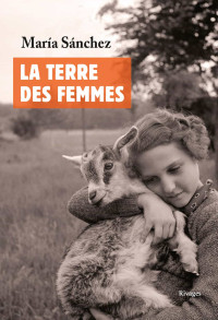 Maria Sanchez [Sanchez, Maria] — La terre des femmes