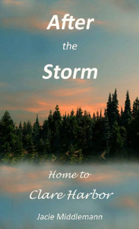 Jacie Middlemann — After the Storm (Home to Clare Harbor Book 10)