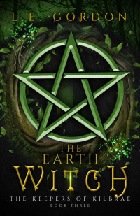 L.E. Gordon — The Earth Witch (The Keepers of Kilbrae Book 3)