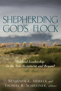 Benjamin L. Merkle;Thomas R. Schreiner; — Shepherding God's Flock