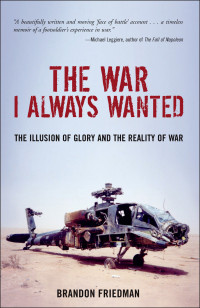 Brandon Friedman — The War I Always Wanted: The Illusion of Glory and the Reality of War