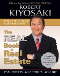 Kiyosaki, Robert T. — Robert Kiyosaki The Real Book Of Real Estate