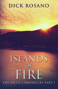 Dick Rosano — Islands Of Fire (The Sicily Chronicles Book 1)