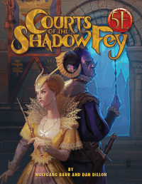 Wolfgang Baur & Dan Dillon — 5E - Courts of the Shadow Fey