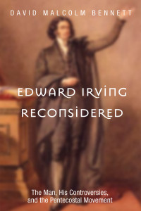 David Malcolm Bennett; — Edward Irving Reconsidered